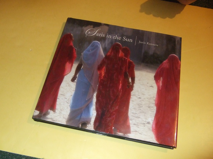 Image for Saris in the Sun: Portraits and Landscapes -by Juris Kornets -a Signed Copy ( Southeast Asia Photographs / Photography )( Himalaya; India; Vietnam; Cambodia - Angkor; Thailand; Turkey )