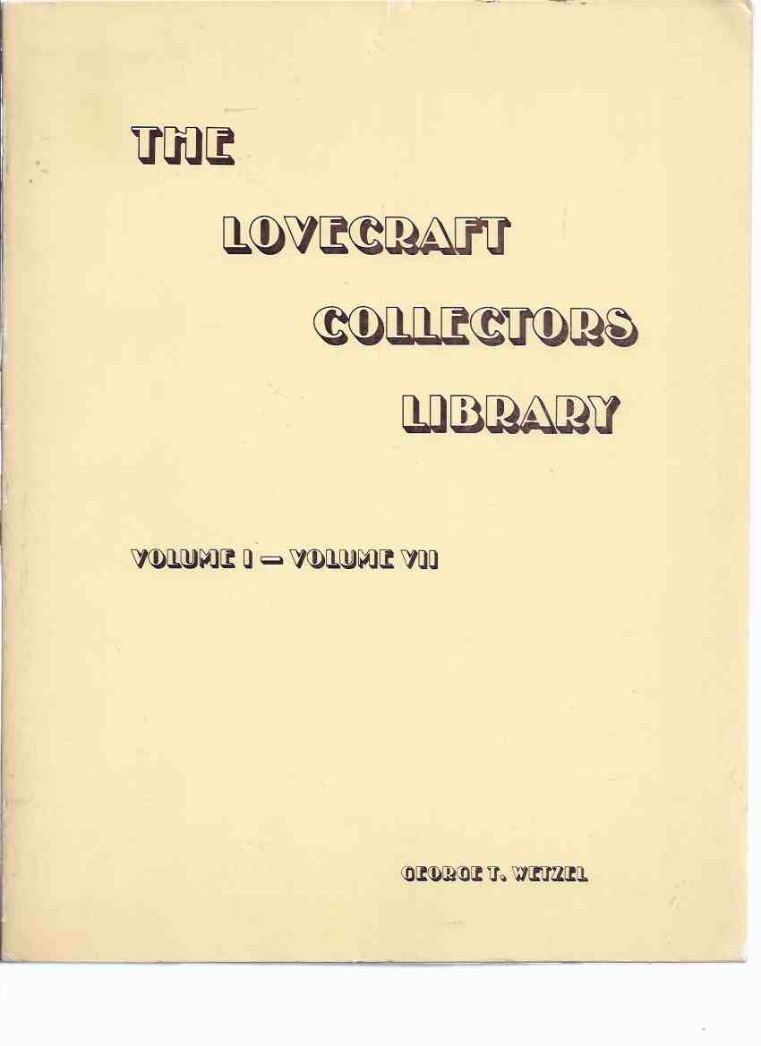 Image for The Lovecraft Collectors Library, Volume I - Volume VII /-by George T Wetzel ( Strange Company Facsimile Edition which collects Vols. I, II, III, IV, V, VI, VII - # 5 of 150 Copies )( H P Lovecraft )(inc. Nietscheism and Materialism; etc)