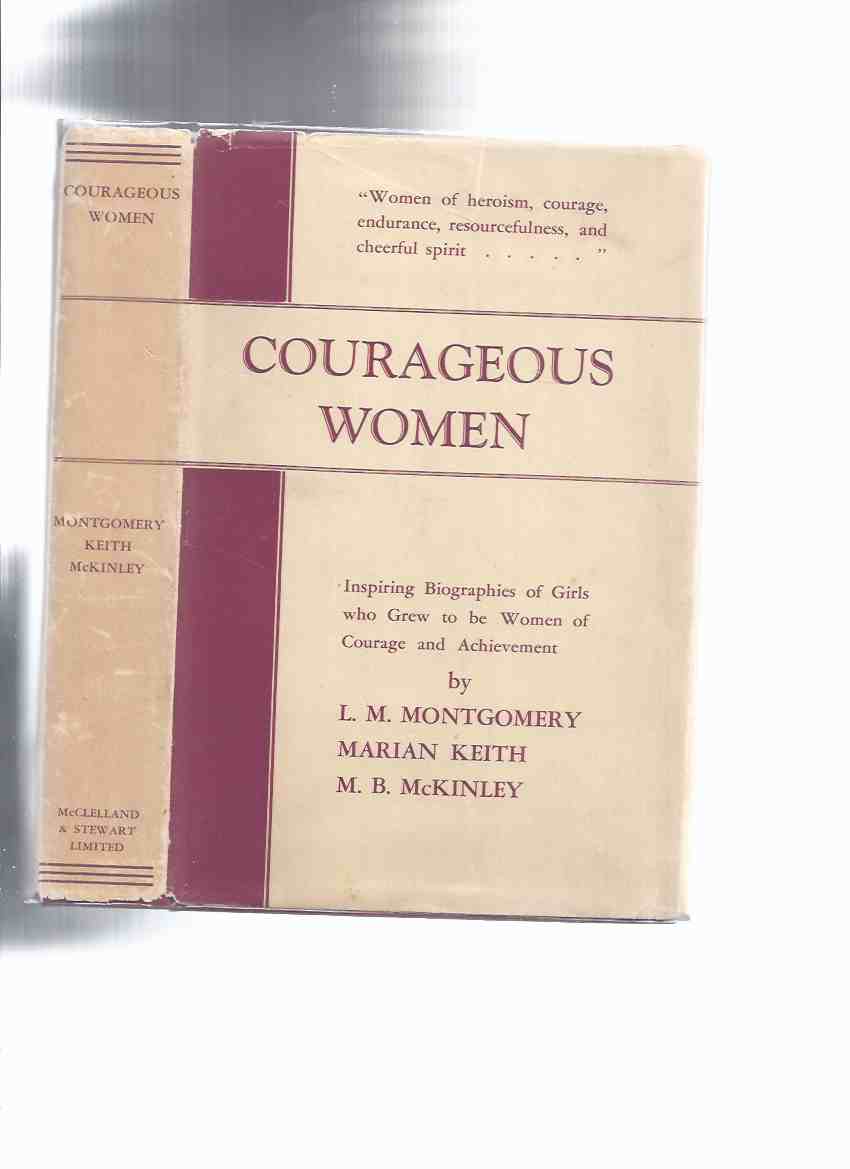 Image for Courageous Women:  Inspiring Biographies of Girls Who Grew to be Women of Courage and Achievement -by L M Montgomery, Marian Keith, M B McKinley ( Lucy Maud / Mabel Burns ) (in rare variant dustjacket)