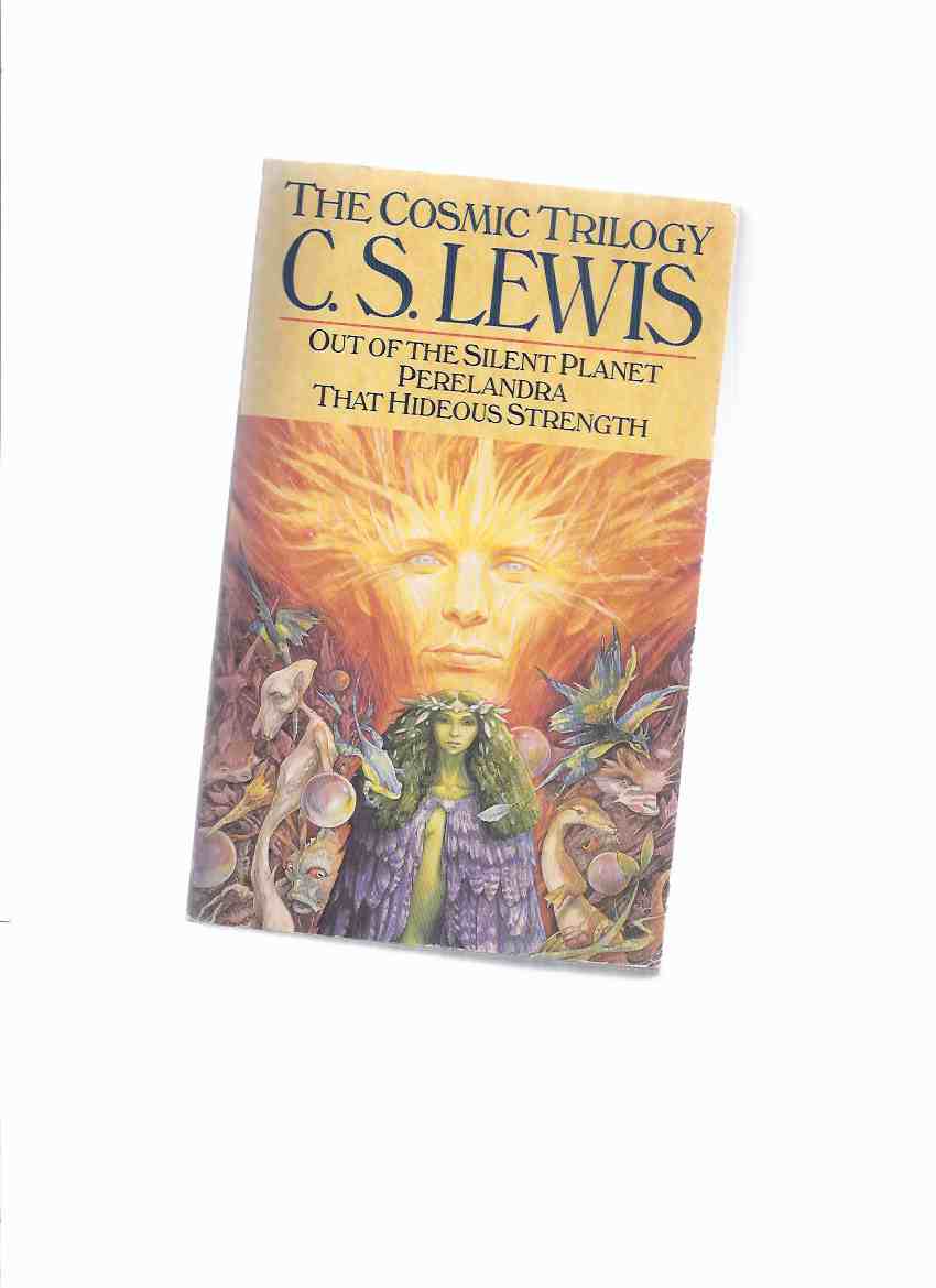 Image for The Cosmic Trilogy, Comprising: Out of the Silent Planet, Perelandra ( Aka Voyage to Venus ), That Hideous Strength (aka The Tortured Planet )  ---omnibus volume with Brian Froud Cover Art ( Book 1, 2, 3 )( Variant Design on Spine )
