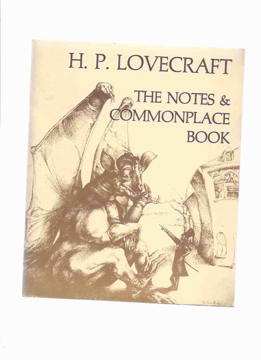 Image for The Notes and Commonplace Book Employed By the Late by H P Lovecraft Including His Suggestions for Story Writing, Analyses of the Weird Story, and a List of Certain Basic Underlying Horrors, Designed to Stimulate the Imagination / Necronomicon Press
