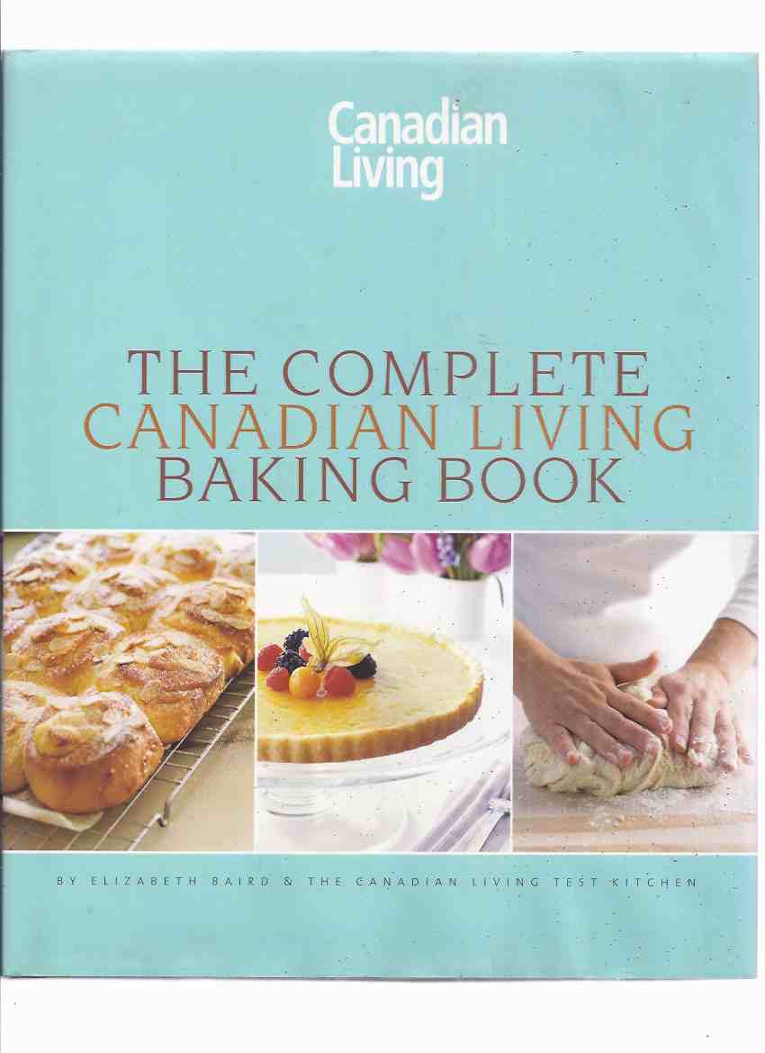 Image for The Complete Canadian Living Baking Book: Canadian Living Test Kitchen ( The Essentials of Home Baking )( Cookbook / Cook Book / Recipes )