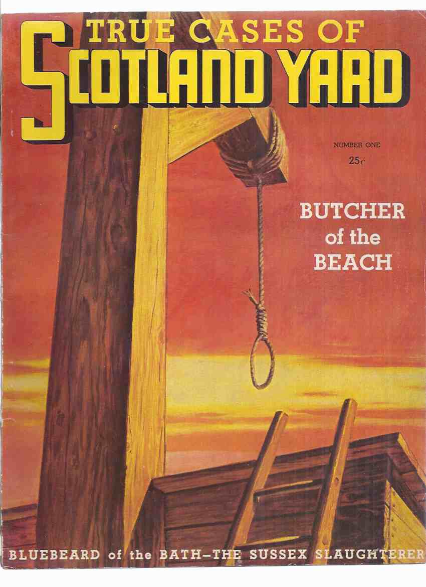 Image for True Cases of Scotland Yard, Volume 1, # 1 (inc. Butcher of the Beach; Buried Alive in the Crumbles; The Sussex Slaughterer; Case of the Blazing Car; Bluebeard of the Bath; The Case of " Blodie Belgium "; Murder at Blackheath; The Old Bailey; etc)