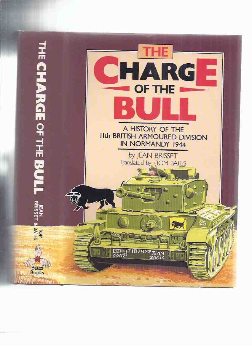 Image for The Charge of the Bull:  The Battles of 11th Armoured Division for the Liberation of the Bocage Normandy 1944 -by Jean Brisset (inc. Caen, Vassy, Montsecret, Tinchebray, Flers, Conde, Falaise, Gace, L'Aigle, etc)( WWII )( Armored / Tanks )