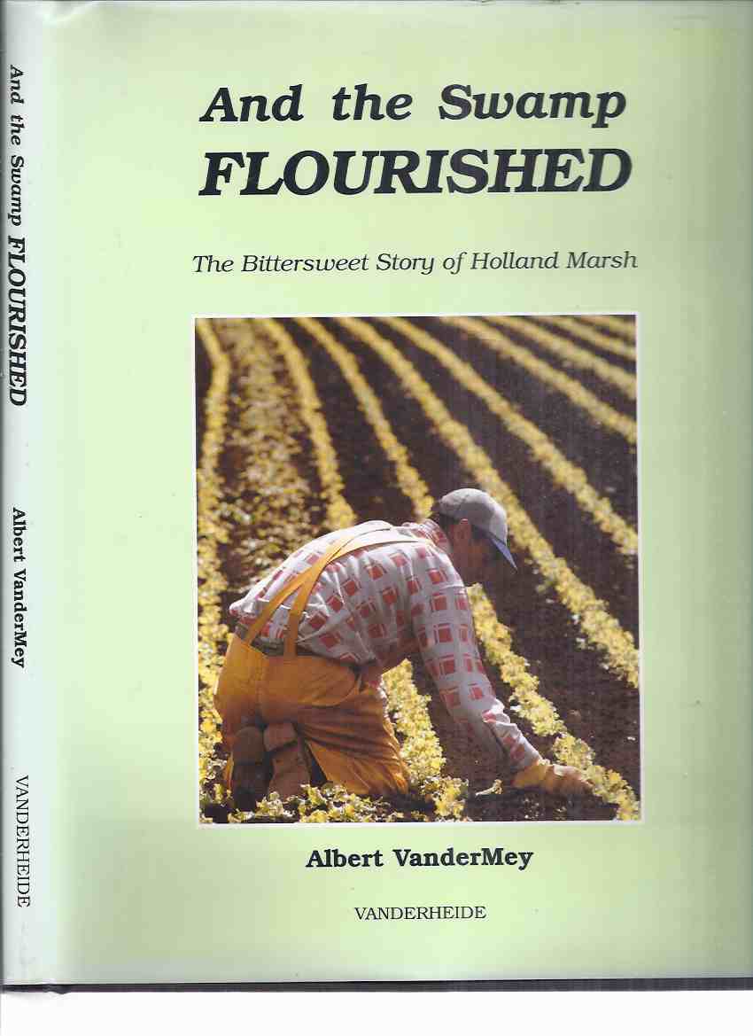 Image for And the Swamp Flourished:  The Bittersweet Story of Holland Marsh -by Albert Vandermey ( Ontario Farming / Agricultural / Local History )( Dutch Canadians )