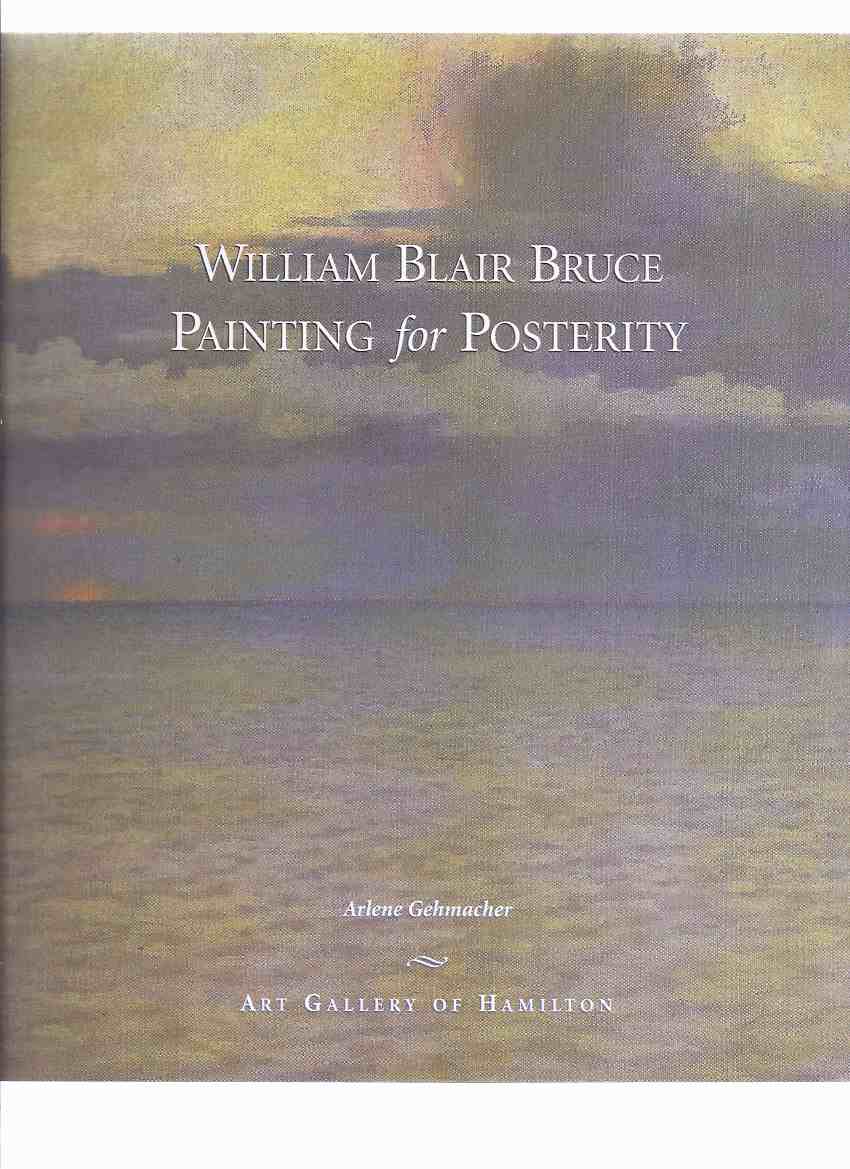 Image for William Blair Bruce:  Painting for Posterity:  Art Gallery of Hamilton ( Ontario )( Canadian Art / Artist )