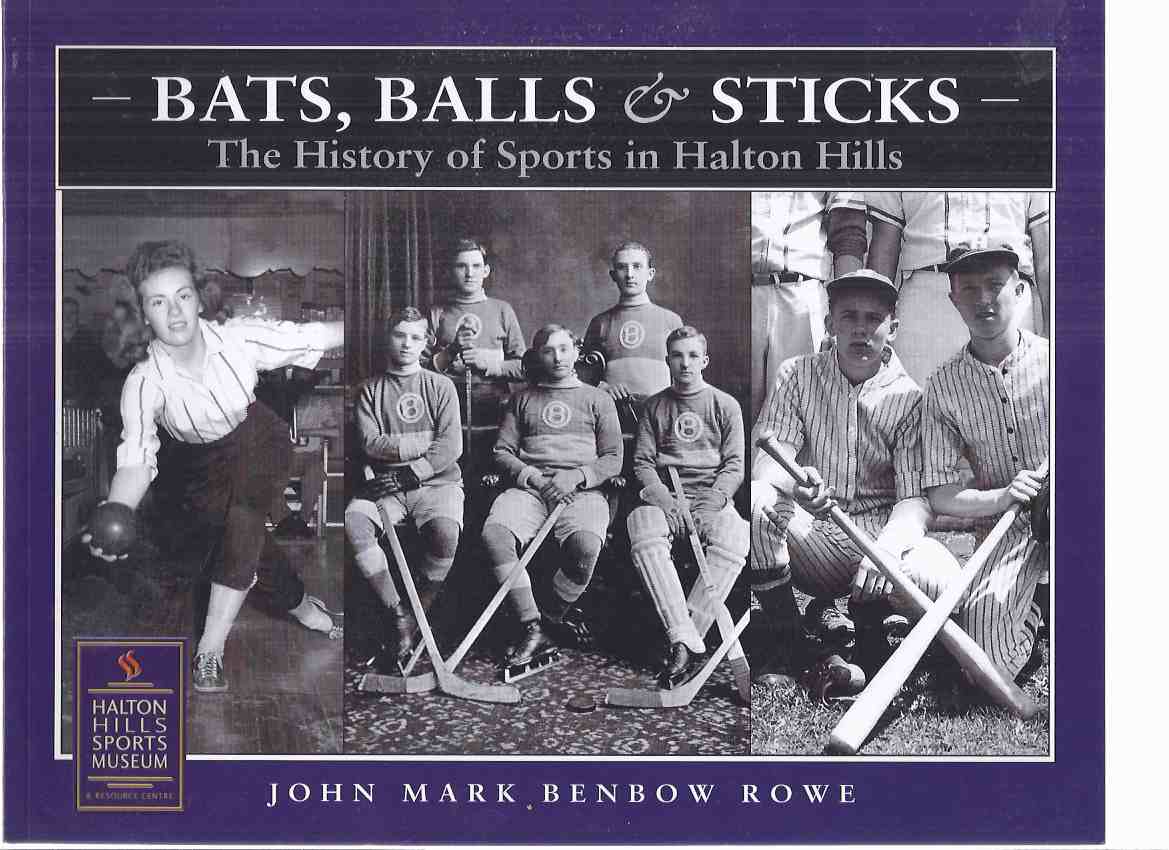 Image for Bats, Balls & Sticks:  The History of Sports in Halton Hills (inc. Lacrosse, Baseball; Hockey; Ice Sports; Indoor Sports; etc) ( Ontario Local Sports History )