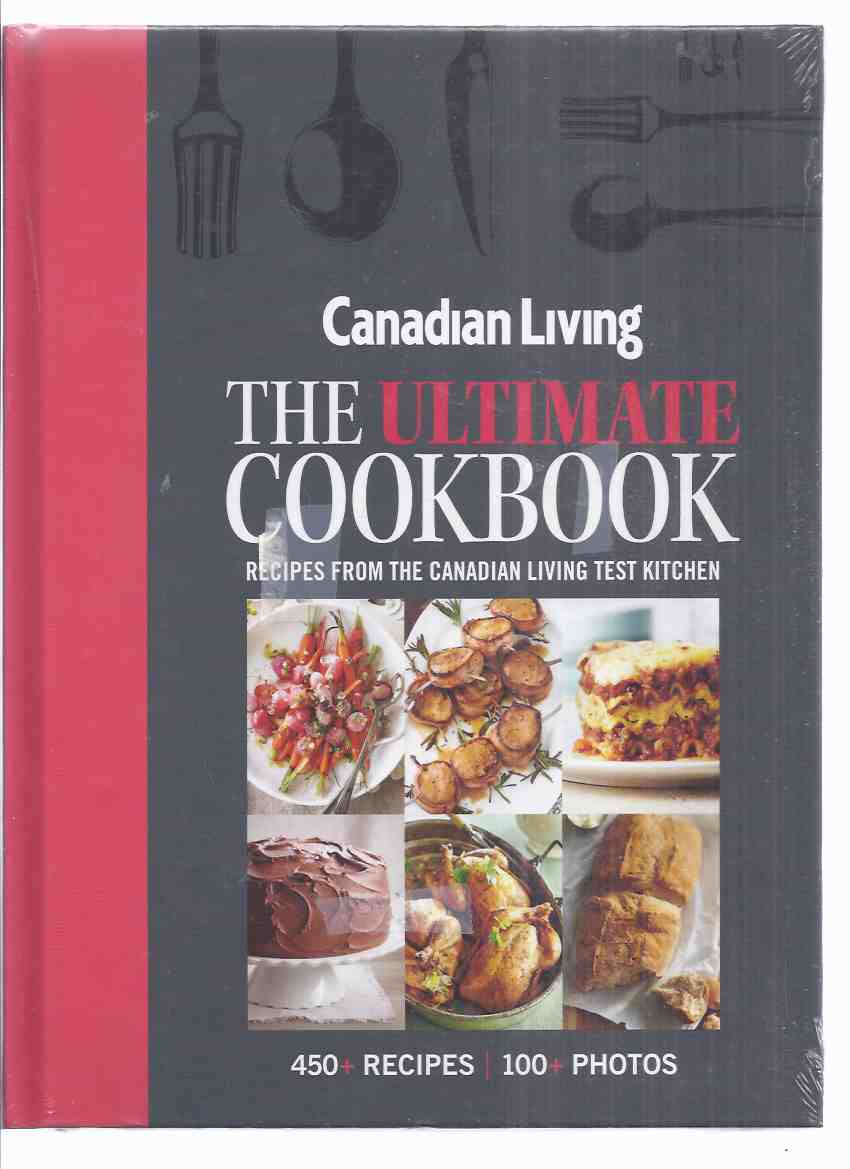 Image for Canadian Living:  The Ultimate Cookbook: Recipes from the Canadian Living Test Kitchen, 450 + Recipes, 100 + Photos ( Canadian Living Magazine related)( Cook Book / Cooking )( New - STILL in SHRINKWRAP )