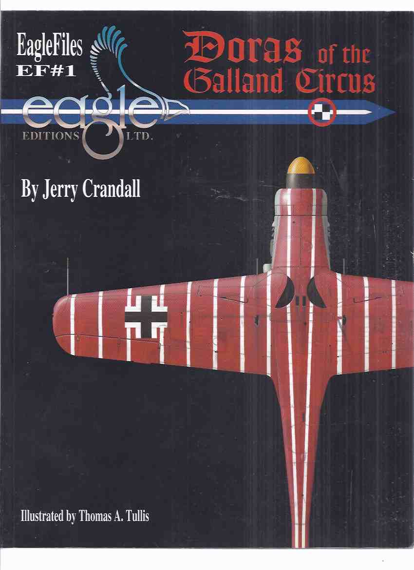Image for Doras and the Galland Circus: EF # 1 ( EagleFiles / Eagle Files 1 )( Jagdverband 44 ( JV 44 ) was a German air unit during World War II )( Fw 190 D-9 Fighter Planes )( WWII )