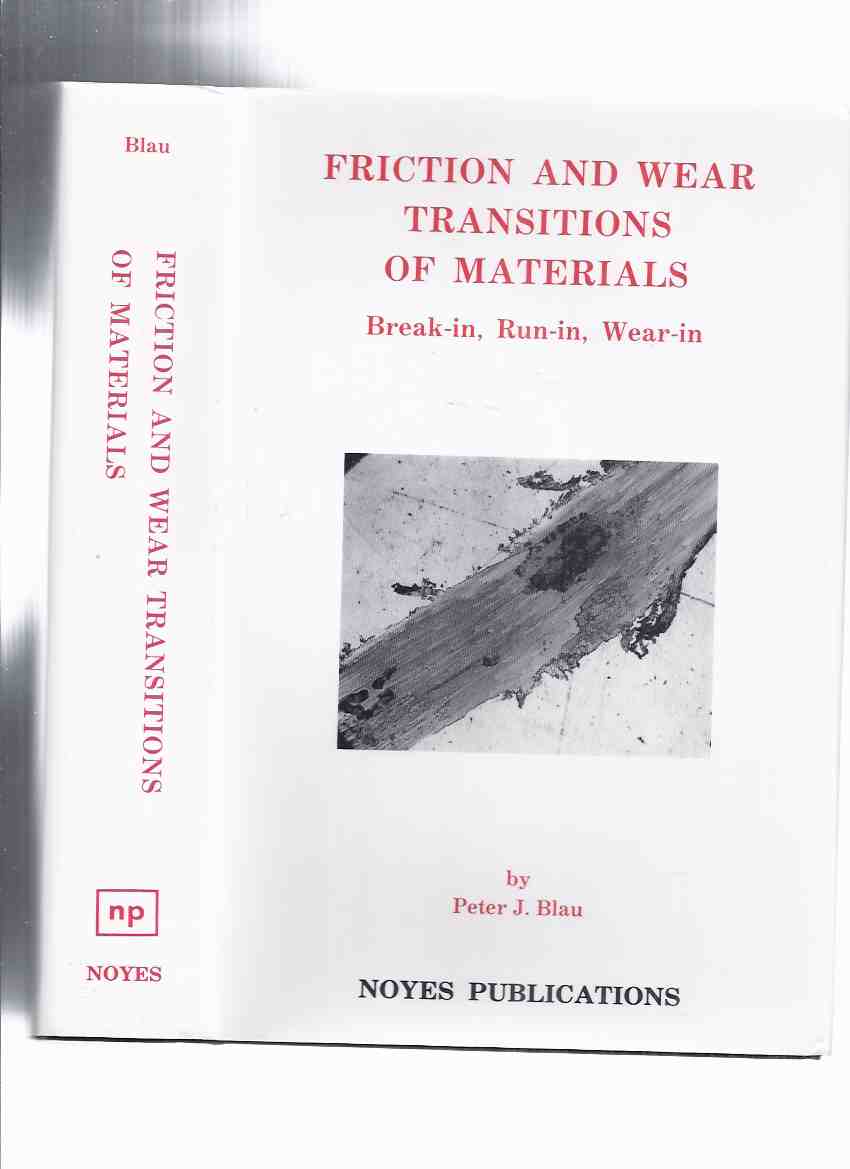 Image for Friction and Wear Transitions of Materials - Break-In; Run-In, Wear-In - Peter J Blau / Oak Ridge National Laboratory, Oak Ridge, Tennessee  (Materials Science and Process Technology Series)( Tribology )