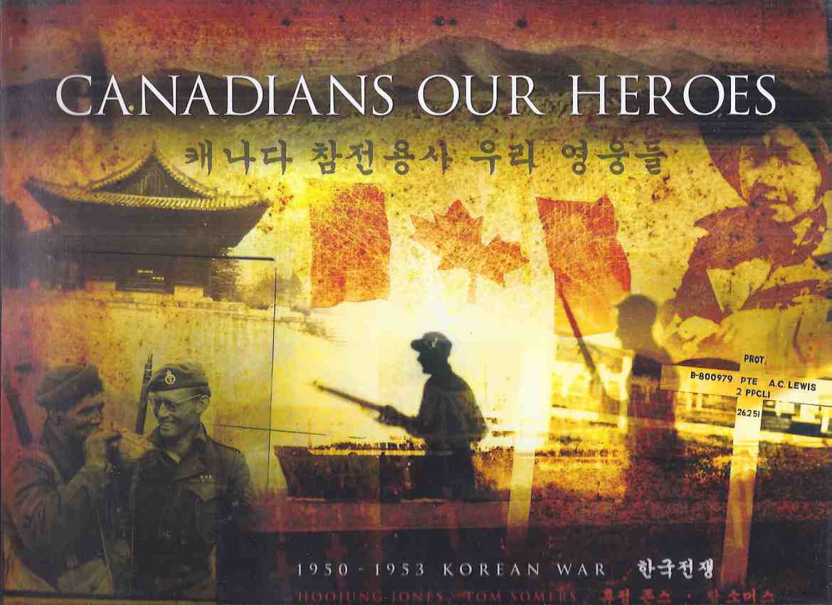 Image for Canadians Our Heroes - 1950 1953 - Korean War / Korean Veterans Association of Canada Unit 26 Hamilton, Ontario ( English and Korean Language ) ( Korea )( Canadian Armed Forces )
