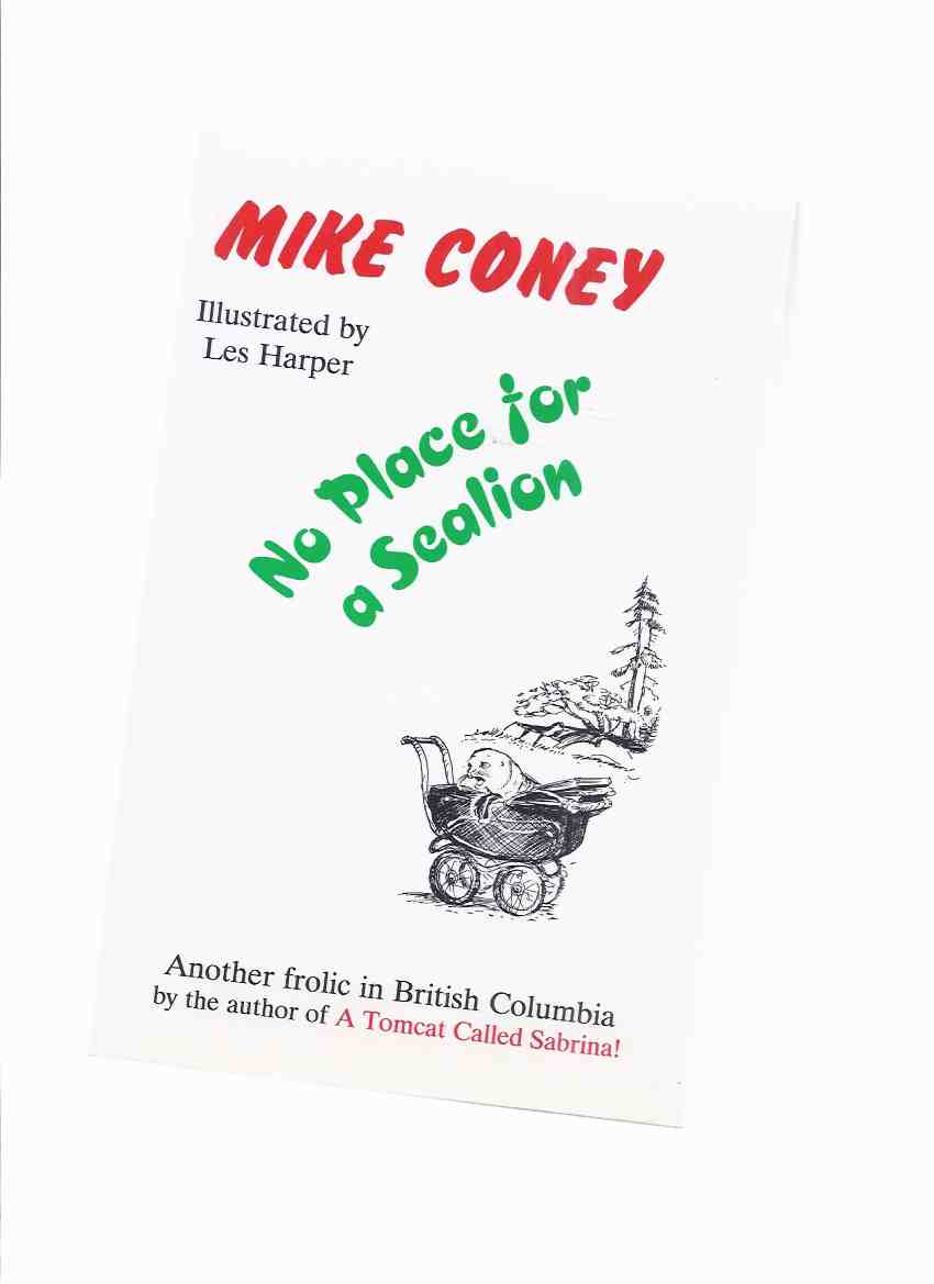 Image for No Place for a Sealion: Another Frolic in British Columbia -by Mike Coney -a Signed Copy ( Sea Lion )