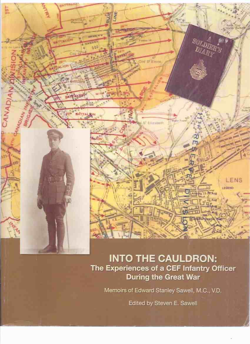 Image for Into the Cauldron:  The Experiences of a CEF Infantry Officer During the Great War: Memoirs of Edward Stanley Sawell ( WWI / World War One / Canadian Expeditionary Force ) ( Waterdown, Ontario related) ( 21st Battalion CEF )