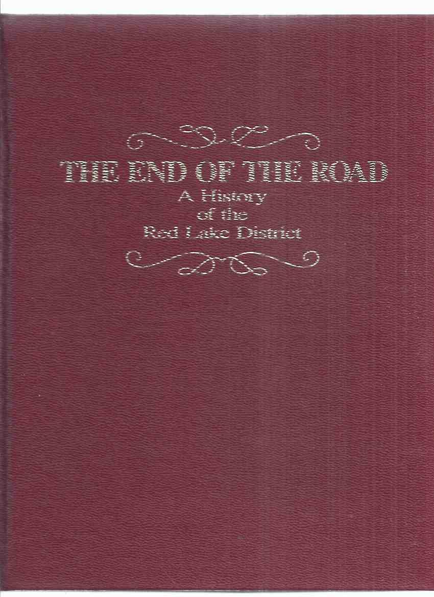 Image for The End of the Road:  A History of the Red Lake District -by John Richthammer (signed) ( Kenora Area / Ontario Local History )