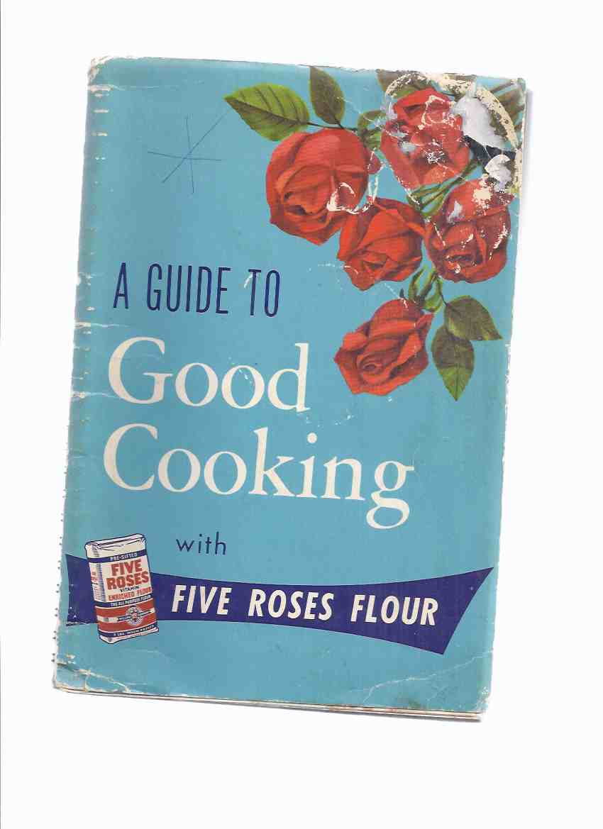 Image for A Guide to Good Cooking Being a Collection of Good Recipes, Carefully Tested and Approved, to Which Have Been Added Recipes [from] Users of Five Roses All Purpose Vitamin Enriched Flour -20th Edition ( Cook Book / Cookbook )