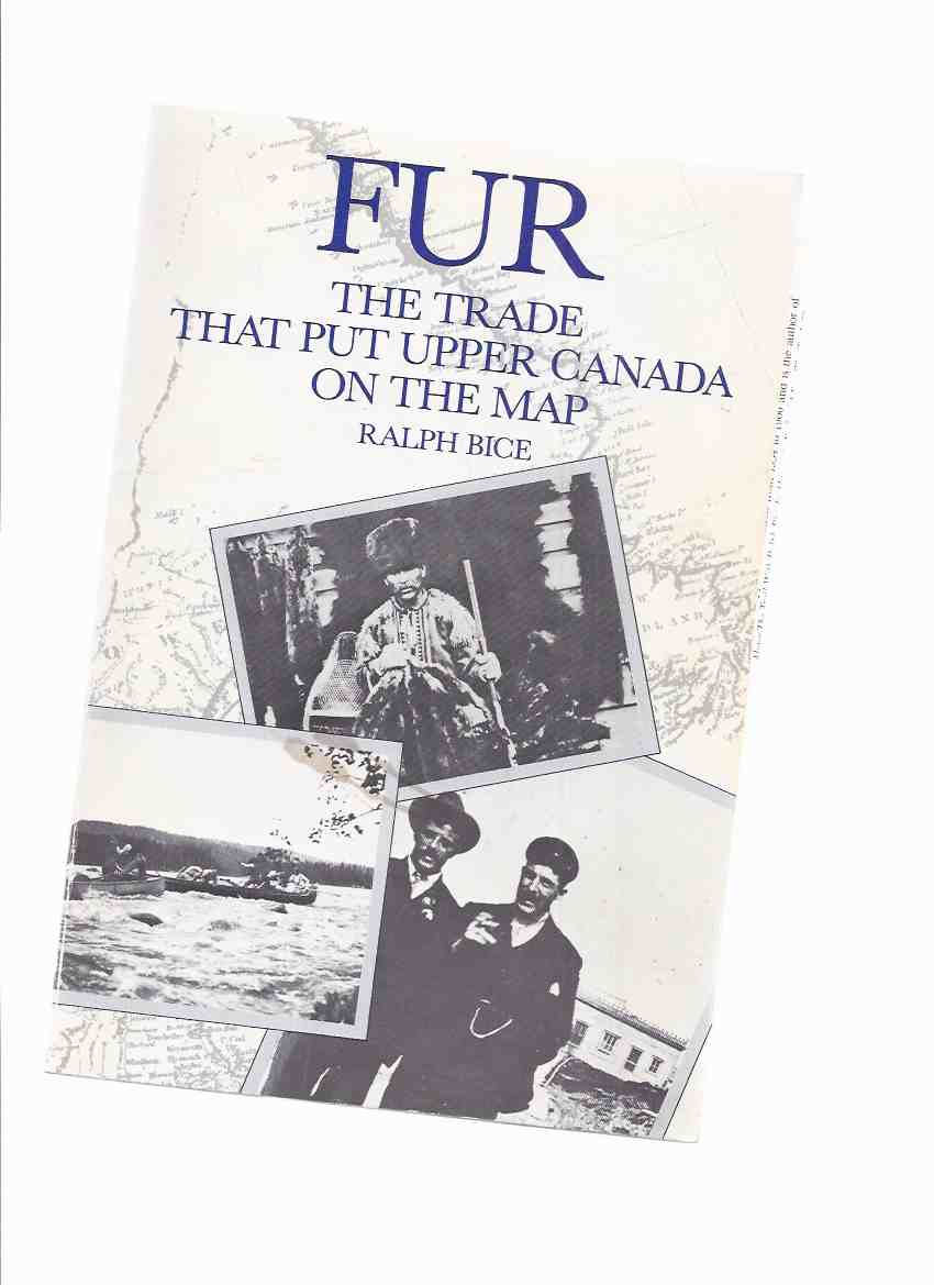 Image for FUR: The Trade That Put Upper Canada on the Map -by Ralph Bice
