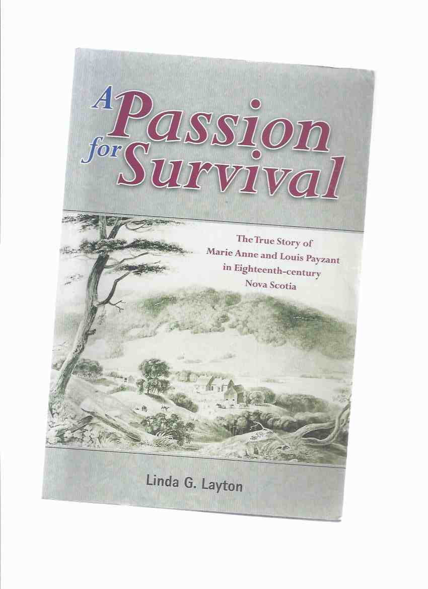 Image for A Passion for Survival: The True Story of Marie Anne and Louis Payzant in Eighteenth-Century Nova Scotia -by Linda G Layton (signed)( 18th C.)( Seven Years' War / Huguenots / History )