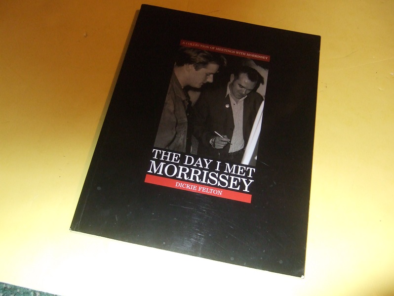 Image for The Day I Met Morrissey -by Dickie Felton -a Signed Copy ( Steven Patrick Morrissey [ MOZ ] / The Smiths )