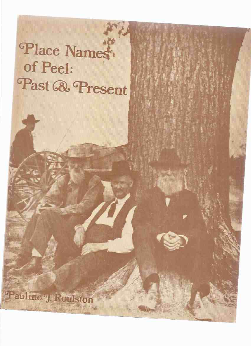 Image for Place Names of Peel:  Past & Present, Volume 1 of The Place Names Series ( County / Ontario History -( Fold-Out Maps Intact )