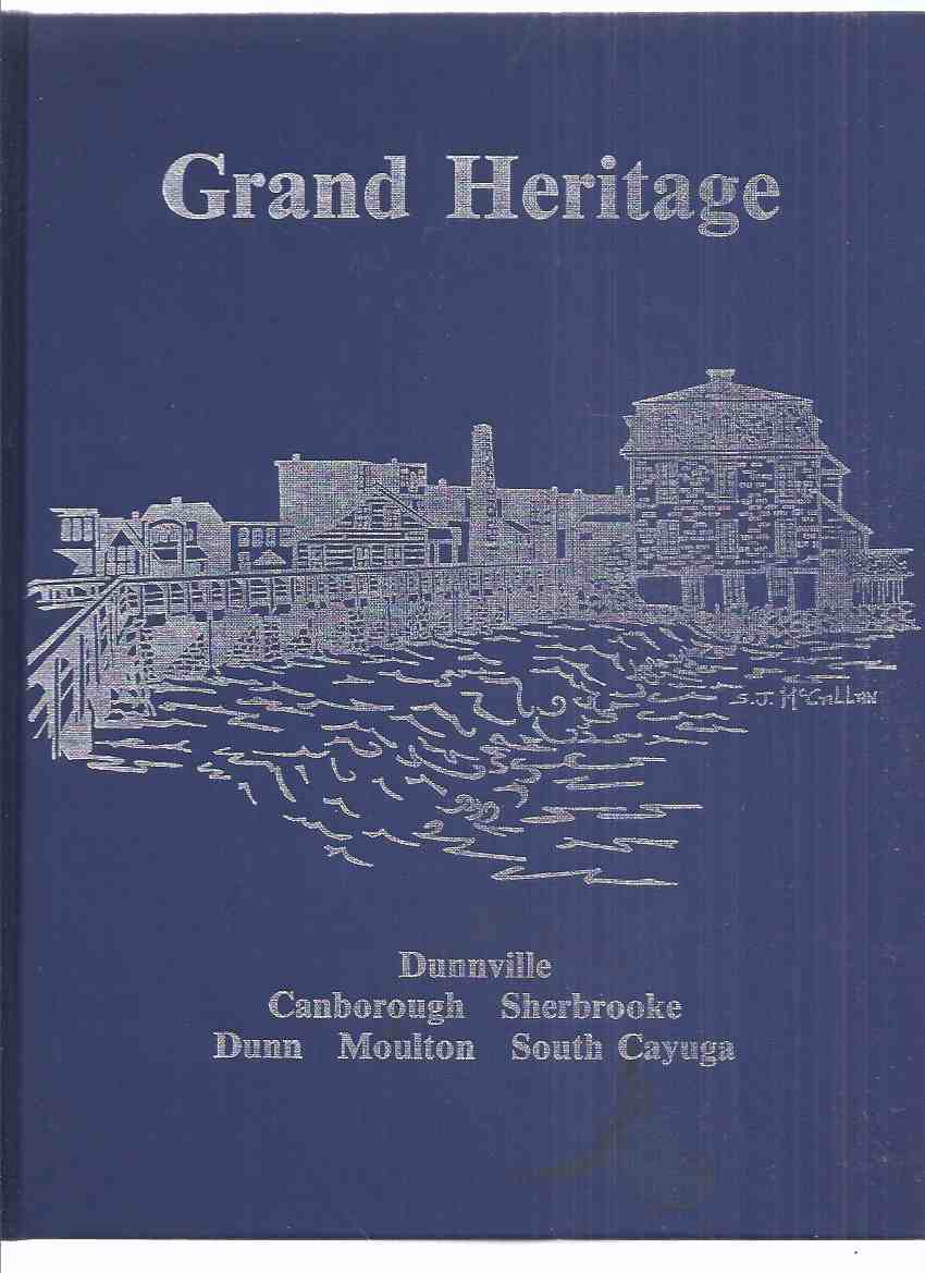 Image for Grand Heritage:  A History of Dunnville, and the Township of Canborough, Dunn, Moulton, Sherbrooke and South Cayuga ( Ontario Local History )( Grand River area)