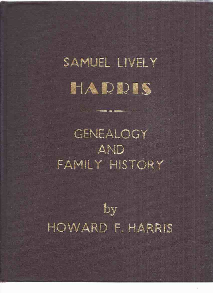Image for Samuel Lively Harris: Genealogy and Family History -by Howard F Harris, Signed,  #143 of 200 Copies, ( ( West Templeton / Gatineau, Quebec )
