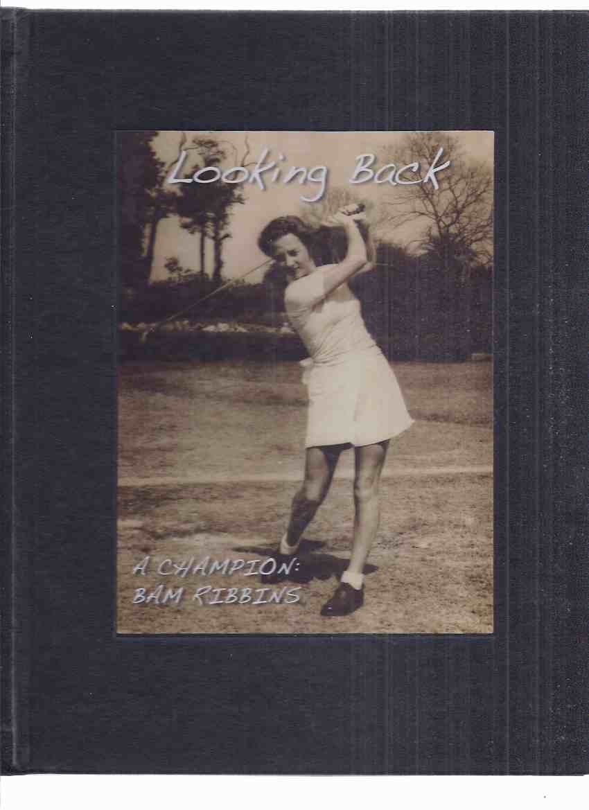 Image for LOOKING BACK: Tribute to Bam Ribbins An Undefeated Champion ( Two x Winner of East India Challenge Cup; Winner of Ladies Open Ceylon National Golf Championship; Seven x Winner of All-India Ladies Open Golf Championship )(Newspaper repros) ( Women's Golf )