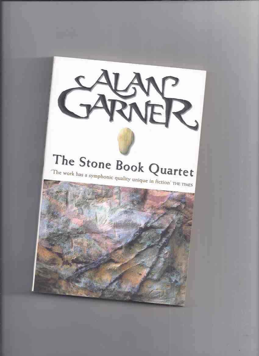 Image for Alan Garner -The Stone Book Quartet: The Stone Book, Granny Reardun, The Aimer Gate, Tom Fobble's Day ---an omnibus volume containing  book 1, 2, 3 and 4 of the series ---a signed copy