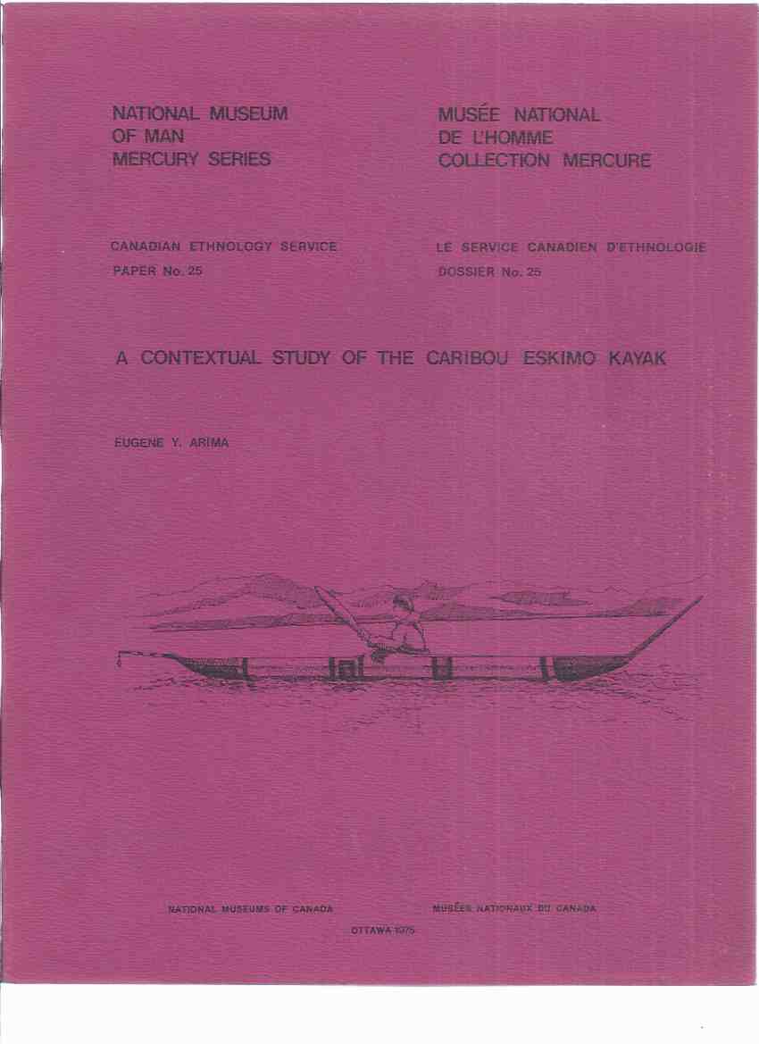 Image for A Contextual Study of the Caribou Eskimo Kayak / National Museum of Man Mercury Series Canadian Ethnology Service Paper # 25 / Musee National De L'Homme Collection Mercure Le Service Canadien D'Ethnologie Dossier No 25 ( Iglulik Inuit Kayaks )