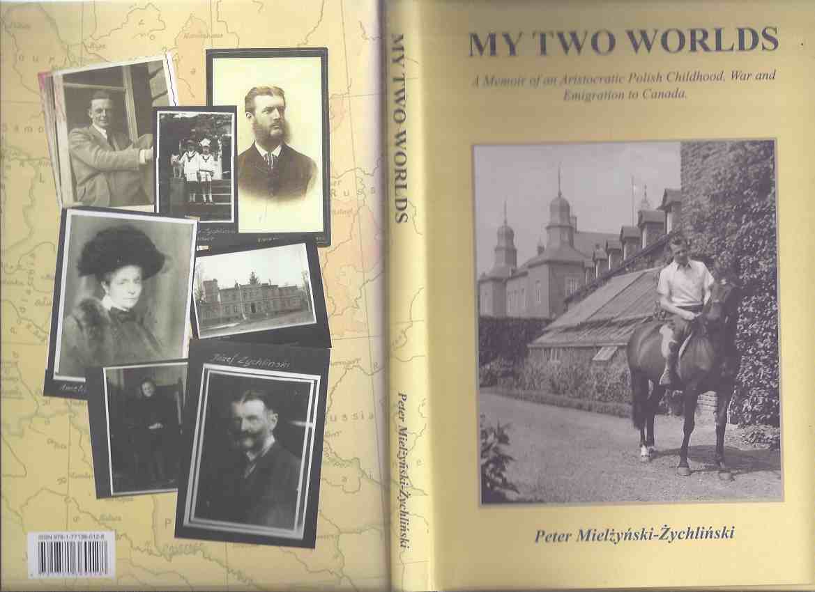 Image for My Two Worlds: A Memoir of an Aristocratic Polish Childhood, War and Emigration to Canada -by Peter Mielzynski Zychlinski  ( Poland )