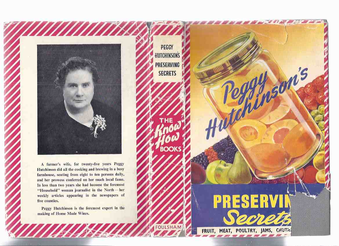 Image for Peggy Hutchinson's Preserving Secrets: Fruit, Meat, Poultry, Jams, Chutney, etc ( Cookbook  / Cook Book / Recipes )(inc. Jellies, Marmalade, Bottling, Pickles, Syrups & Minerals, Pastes Butters Cheeses, Sauces Ketchups, Curds, etc)( Preserves )
