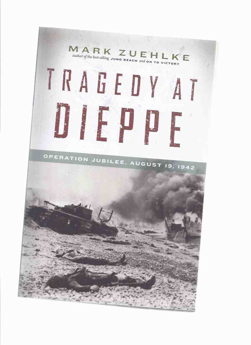 Image for Tragedy at Dieppe:  Operation Jubilee, August 19 1942 -by Mark Zuehlke  World War Two / WWII ))