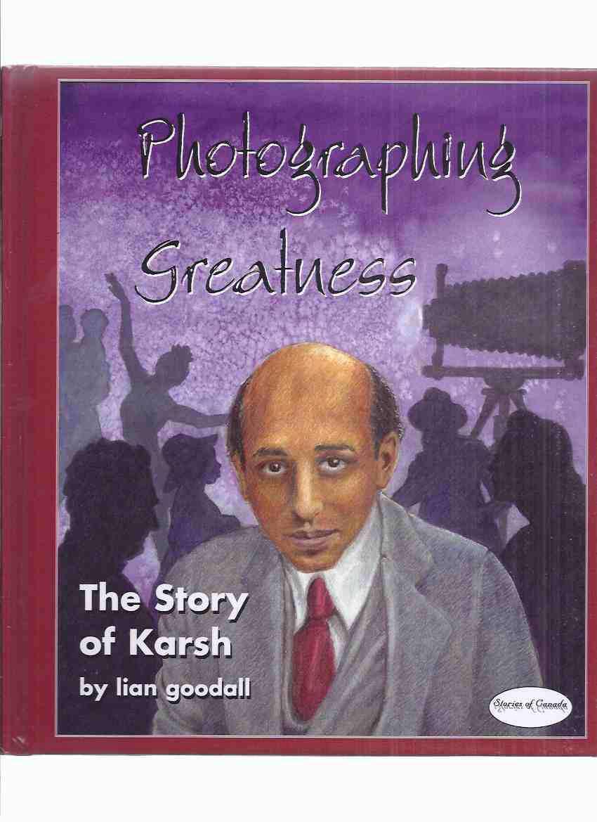 Image for Photographing Greatness:  The Story of Karsh -by Lian Goodall -a Signed Copy ( Yousuf )( Biography )
