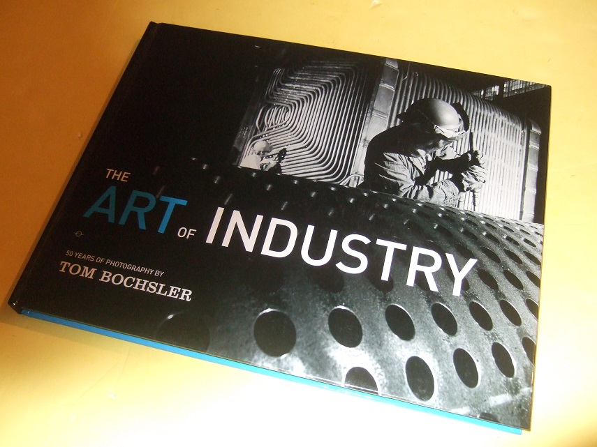 Image for The Art of Industry: 50 Years of Photography -by Tom Bochsler ( Fifty )( Hamilton, Ontario related)( Industrial / Labour Photographs )