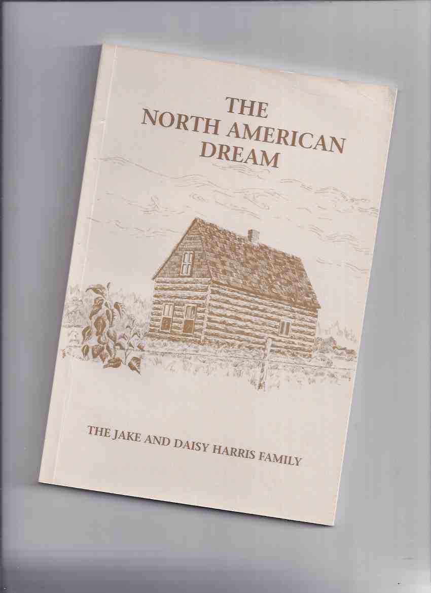Image for The North American Dream:  The Jake and Daisy Harris Family -by John Harris -a Signed Copy ( Elmwood - Douglas Avenue  - Stonewall areas of Winnipeg, Manitoba / Local History / Friesland -The Netherlands / Dutch Immigrants / Immigration )