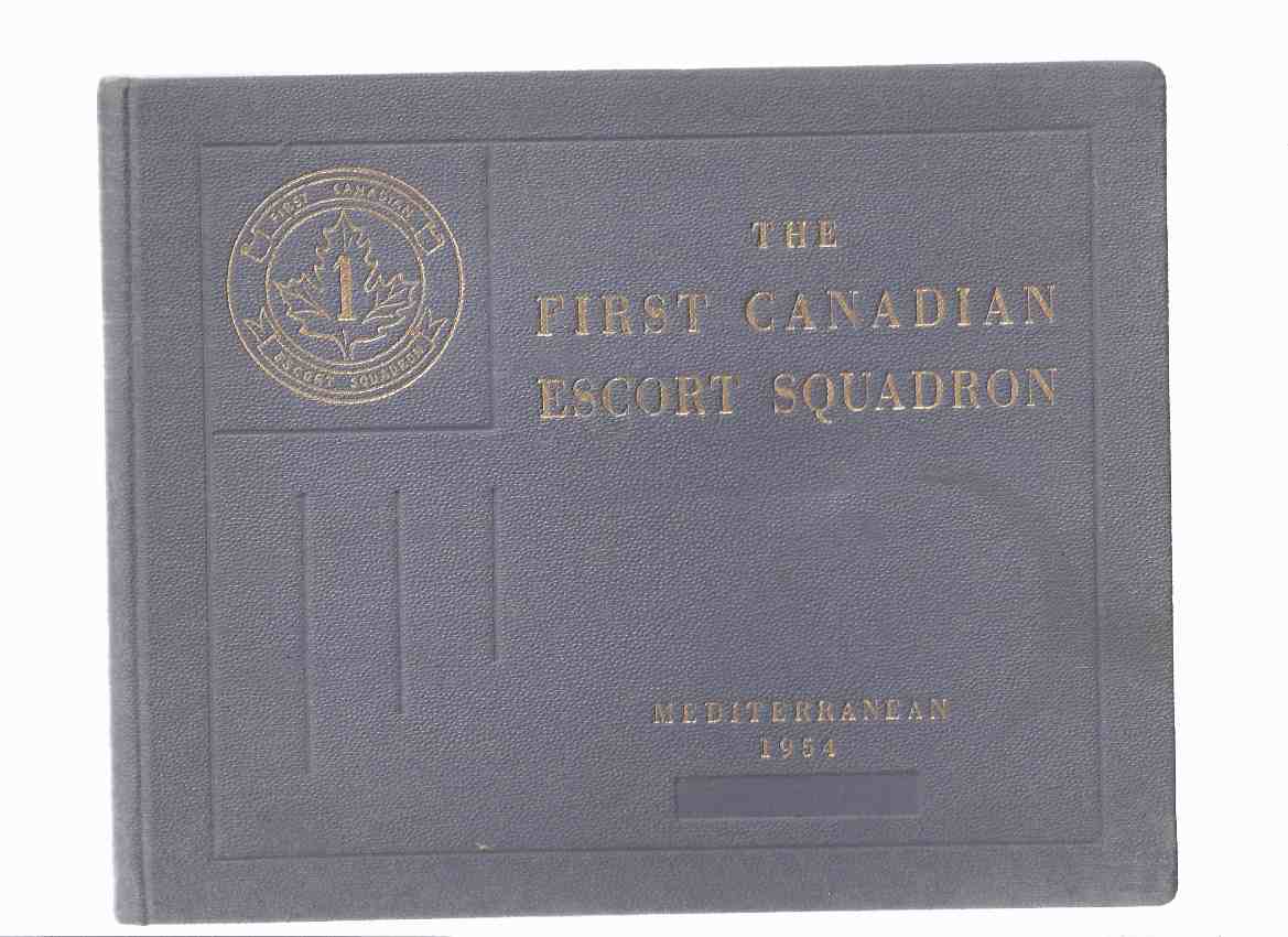 Image for First Canadian Escort Squadron: A Pictorial Souvenir of the Mediterranean Cruise & NATO Exercises, September 7 - December 10 1954 ( Sept 7th - Dec 10th )( RCN / R.C.N. / Royal Canadian Navy )( H.M.C.S./ HMCS Algonquin; Lauzon; Prestonian; Toronto )( 1st )