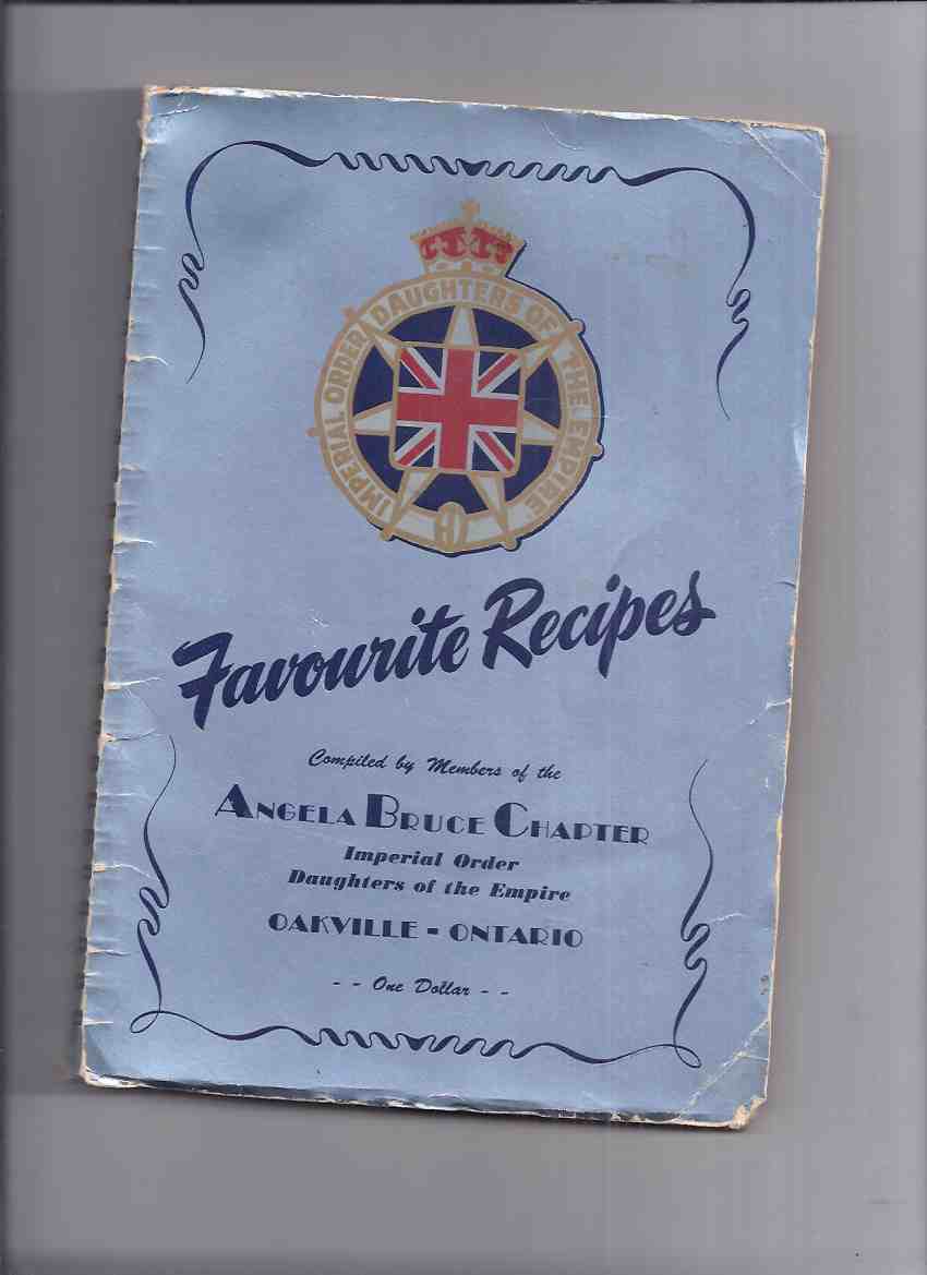 Image for Favourite Recipes / Compiled By Members of the Angela Bruce Chapter of the Imperial Order of the Daughters of the Empire ( IODE ), Oakville Ontario ( 1947 )( Cook Book / Cookbook / Cooking )( Favorite )
