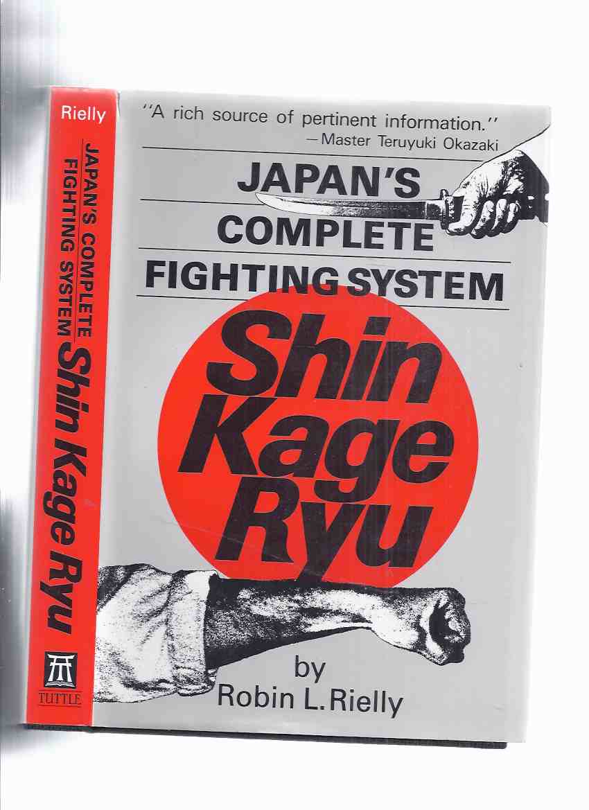 Image for Shin Kage Ryu:  Japan's Complete Fighting System -by Robin L Rielly / Charles E Tuttle Publishing ( Japanese Martial Arts)(inc. Stances, Punches & Strikes; Blocking; Kicks; Breakfalls, Throwing, Chokes, Sparring Drills, Edged Weapons [ Sword, Knife ] etc)