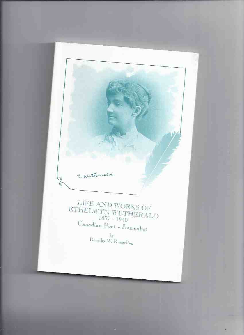 Image for Life and Works of Ethelwyn Wetherald, 1857 - 1940 - Canadian Poet and Journalist, with a Selection of Her Poems and Articles  ---a Signed Copy  ( Rockwood, Ontario )