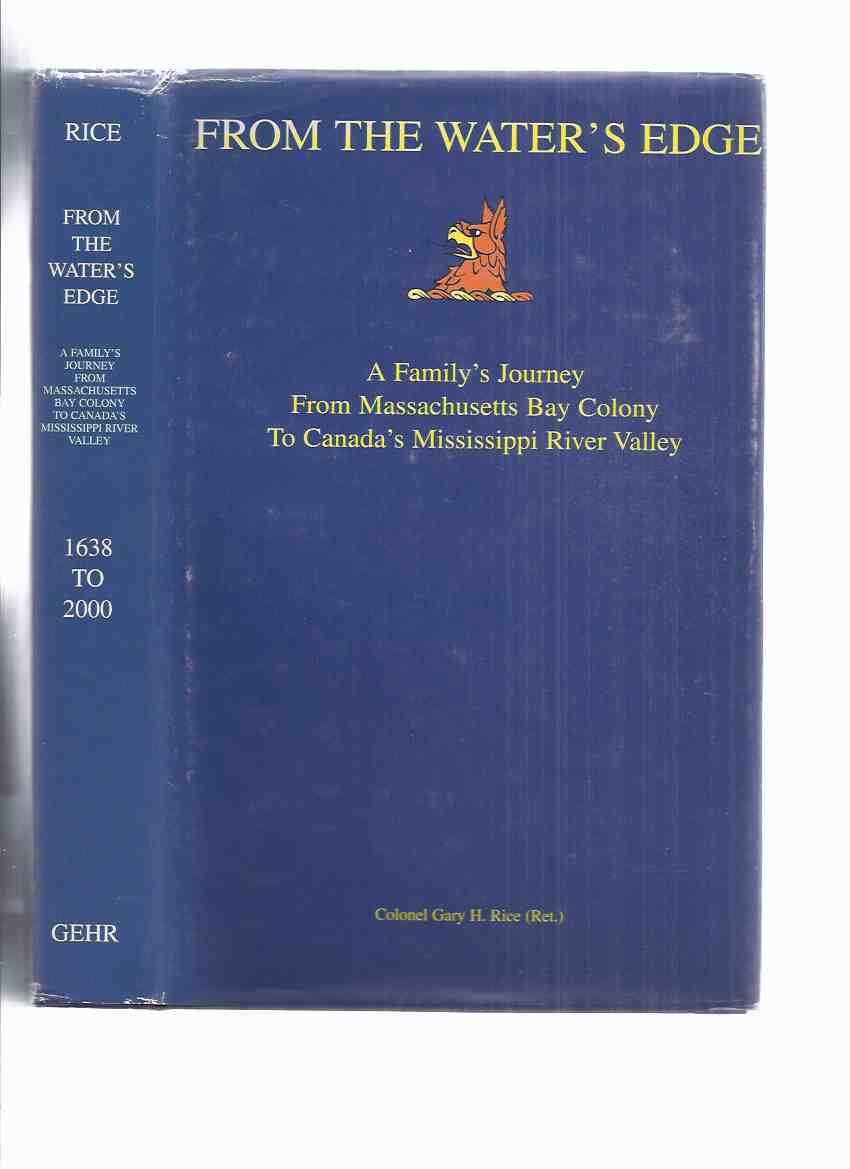 Image for From the Water's Edge: A family's journey from Massachusetts Bay Colony to Canada's Mississippi River Valley -by Colonel Hary H Rice ( Ret. )  -a Signed Copy ( Family History / Ontario History )