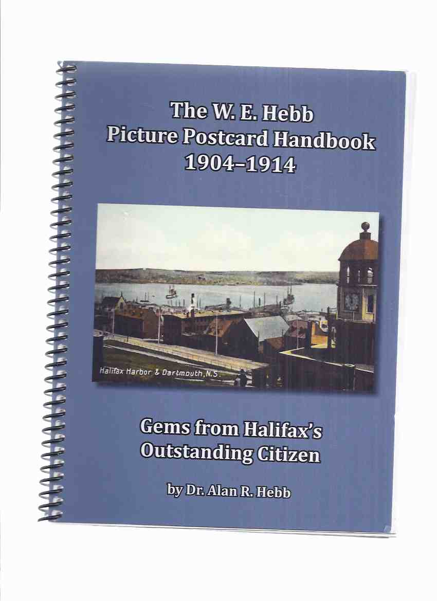 Image for The W E Hebb Picture Postcard Handbook 1904-1914 -by Dr Alan R Hebb -a Signed Copy ( Willis Ephraim Hebb )( Post Cards )( Halifax / Nova Scotia / Maritimes related)