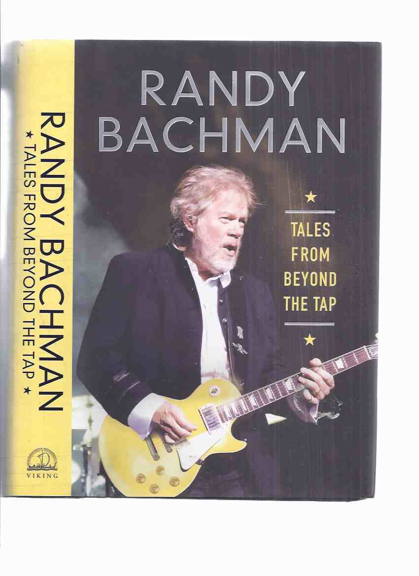 Image for Tales from Beyond the Tap:  Randy Bachman -a Signed Copy (chapters Include: Greatest Gigs; Songwriting; Recording; A Calling; My Way; Canadian Music Industry; I Wish I'd Met; Life on the Road; People Who Influenced Me; Recordings That Changed My Life etc)