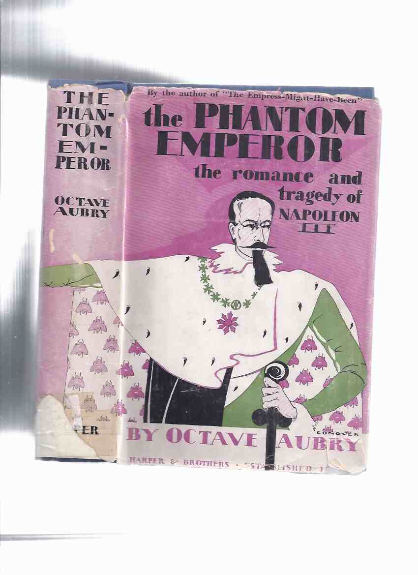 Image for The Phantom Emperor: The Romance and Tragedy of Napoleon III -by Octave Aubry ( Charles-Louis Napoléon Bonaparte / History )( First president of France and Last Monarch of France )( Biography / Biographical Novel )