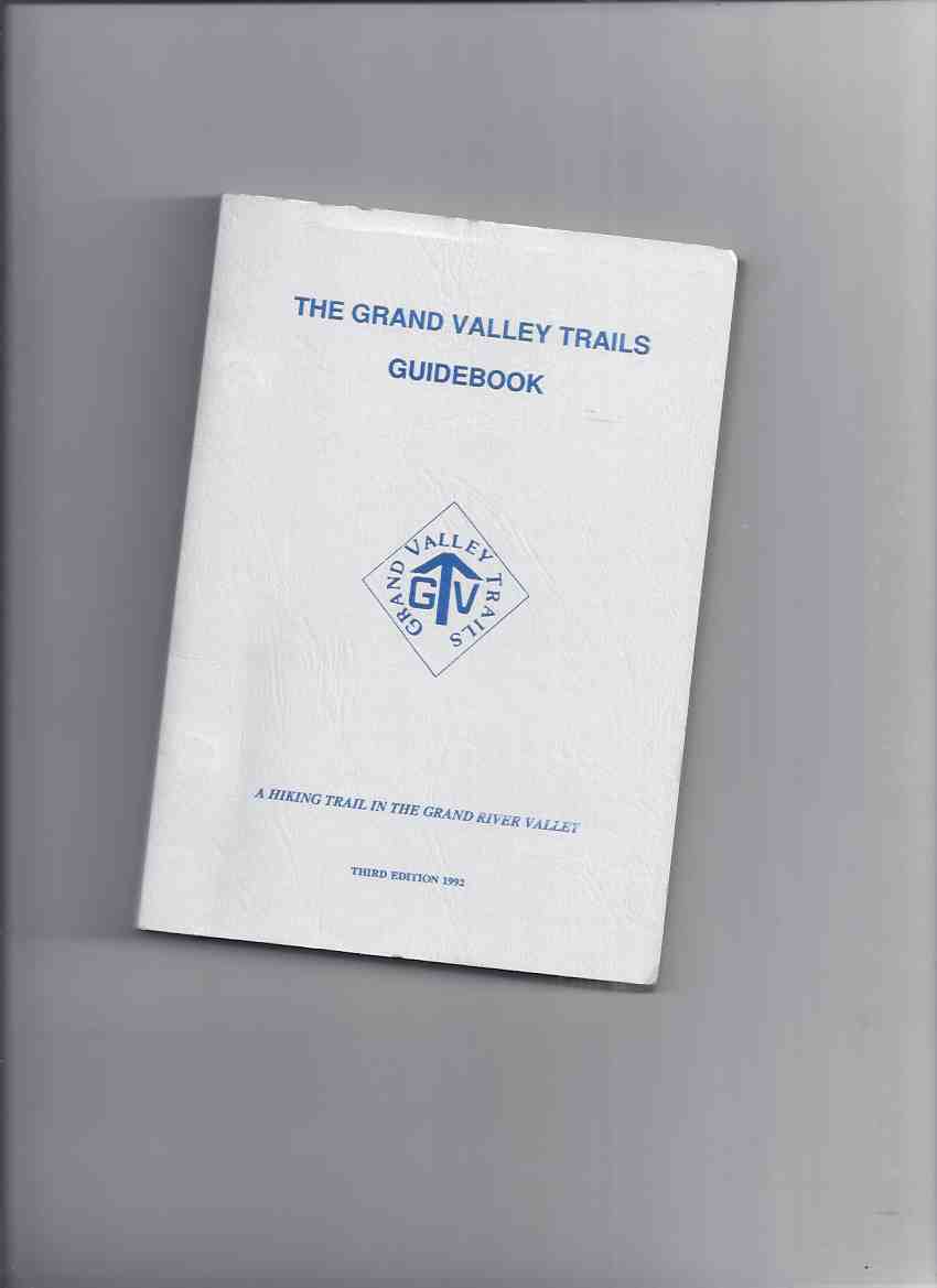 Image for The Grand Valley Trails Guidebook: A Hiking Trail in the Grand River Valley / The Grand Valley Trails Association ( Guide Book )(inc. Dunnville; Cayuga; Caledonia; Middleport; Paris; Brantford; Elora; Cambridge; Fergus; Belwood; Alton, etc)( Ontario )