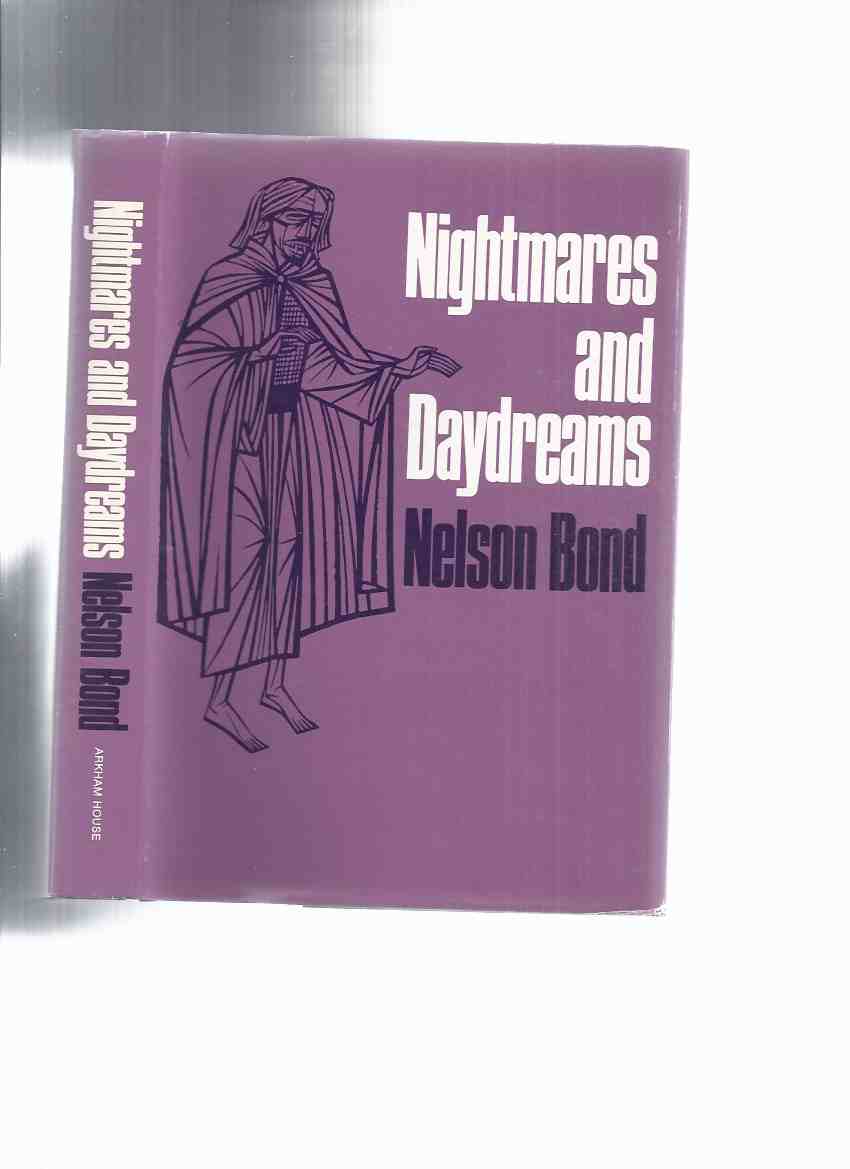 Image for ARKHAM HOUSE:  Nightmares and Daydreams -by Nelson Bond -signed  ( To People a New World; A Rosy Future for Roderick; Song; Petersen's Eye; Abduction of Abner Greer; Bird of Prey; Spinsters; Devil to Pay; Down Will Come Sky; Pet Shop; Al Haddon's Lamb)
