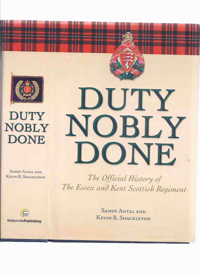 Image for Duty Nobly Done:  The Official History of The Essex and Kent Scottish Regiment ( Regimental History / War of 1812); Patriot War of 1838; WWI / WWII / Armistice Period / Post World War Two )