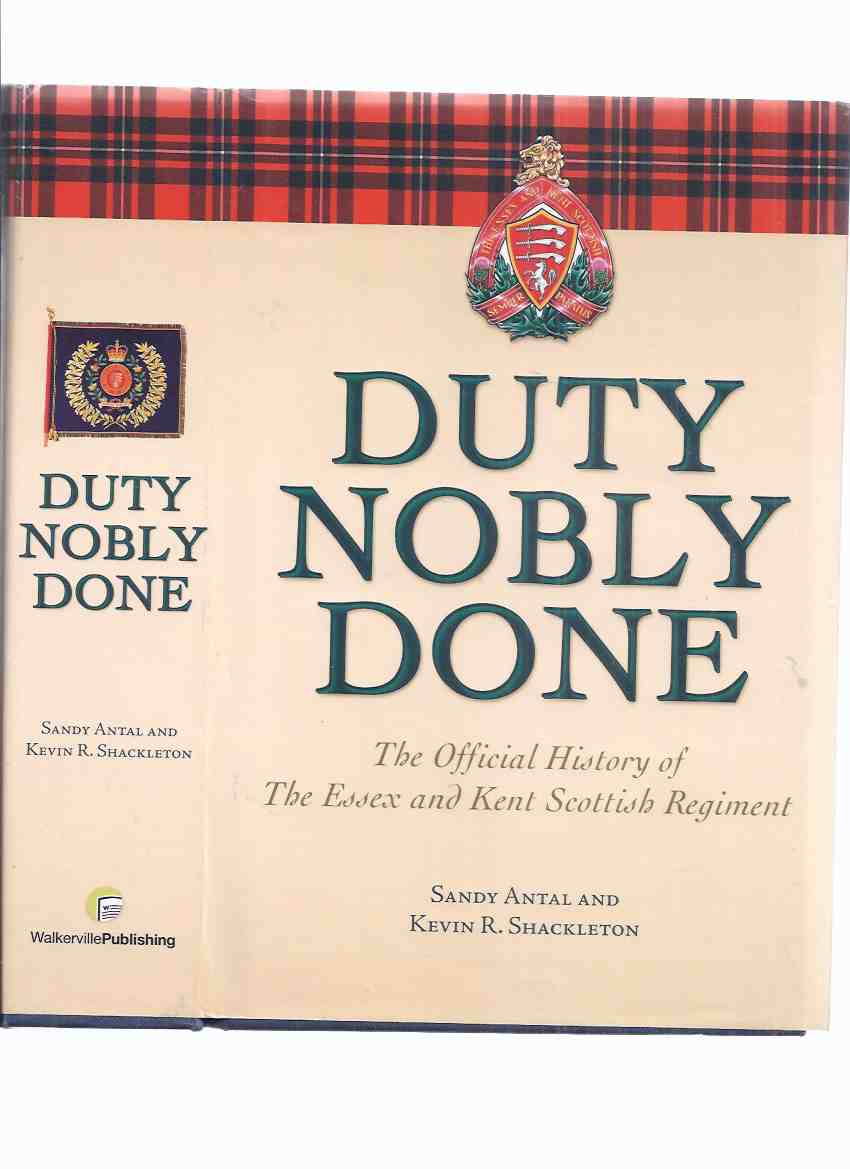 Image for Duty Nobly Done: The Official History of The Essex and Kent Scottish Regiment ( Regimental History / War of 1812); Patriot War of 1838; WWI / WWII / Armistice Period / Post World War Two )