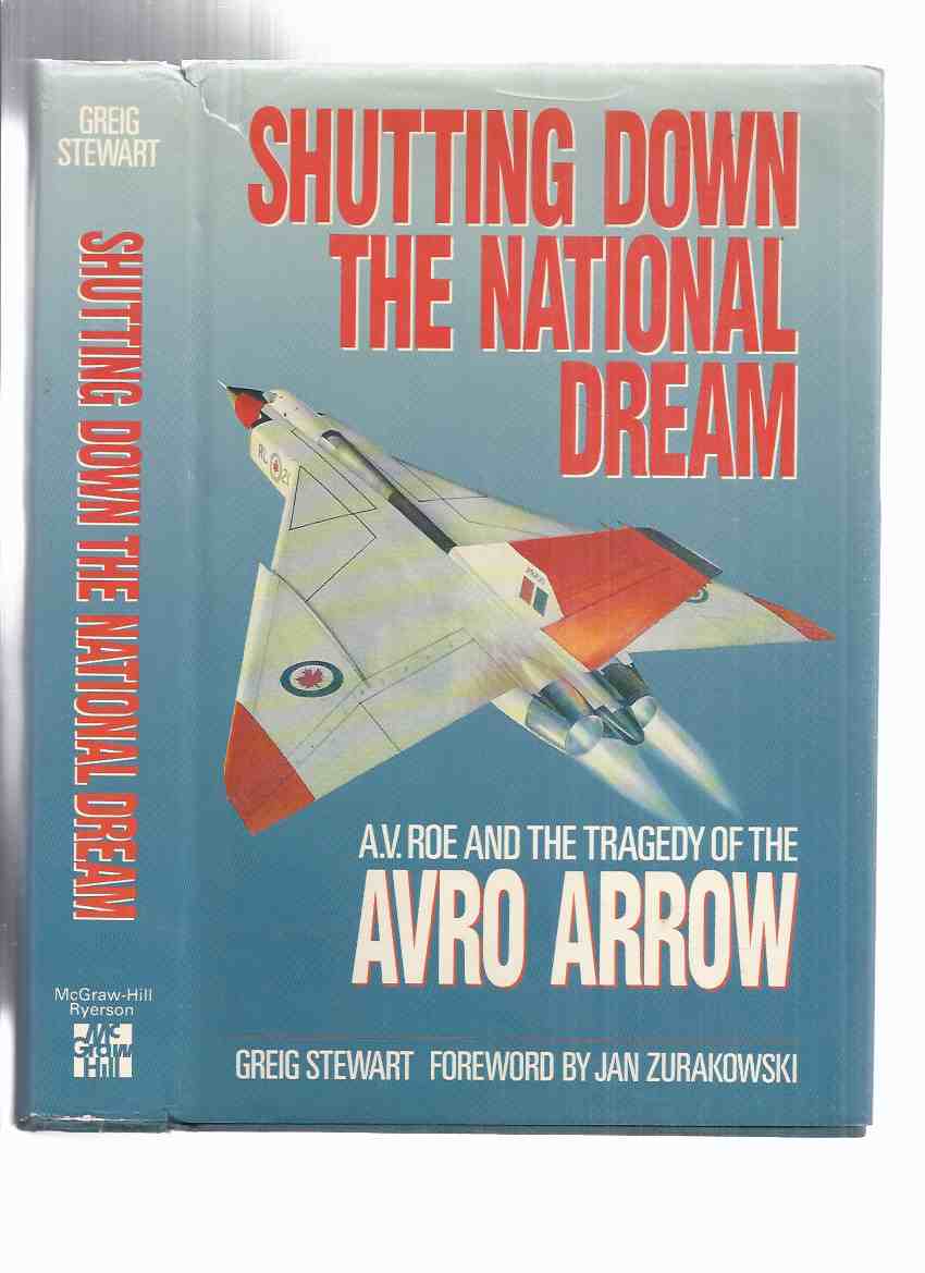 Image for Shutting Down the National Dream:  A V Roe and the Tragedy of the AVRO ARROW ---by Greig Stewart (signed By Jim Floyd, an AVRO Engineer with many mentions in the book )