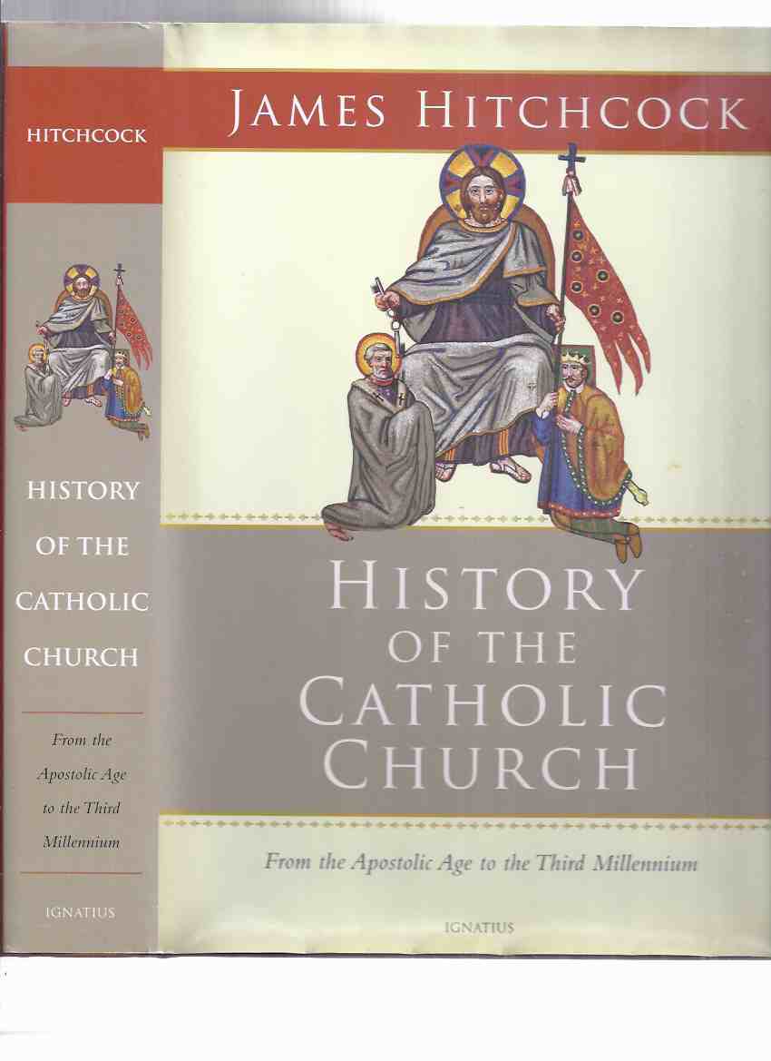 Image for History of the Catholic Church: From the Apostolic Age to the Third Millennium -by James Hitchcock