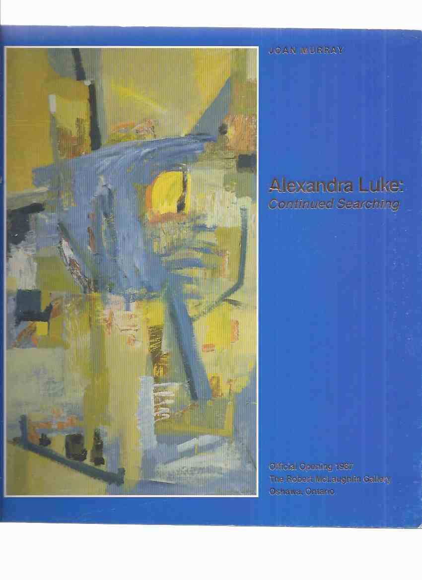 Image for Alexandra Luke:  Continued Searching -by Joan Murray -a Signed Copy / The Robert McLaughlin Gallery ( ( Canadian Abstract Art / Artist / Painters Eleven )