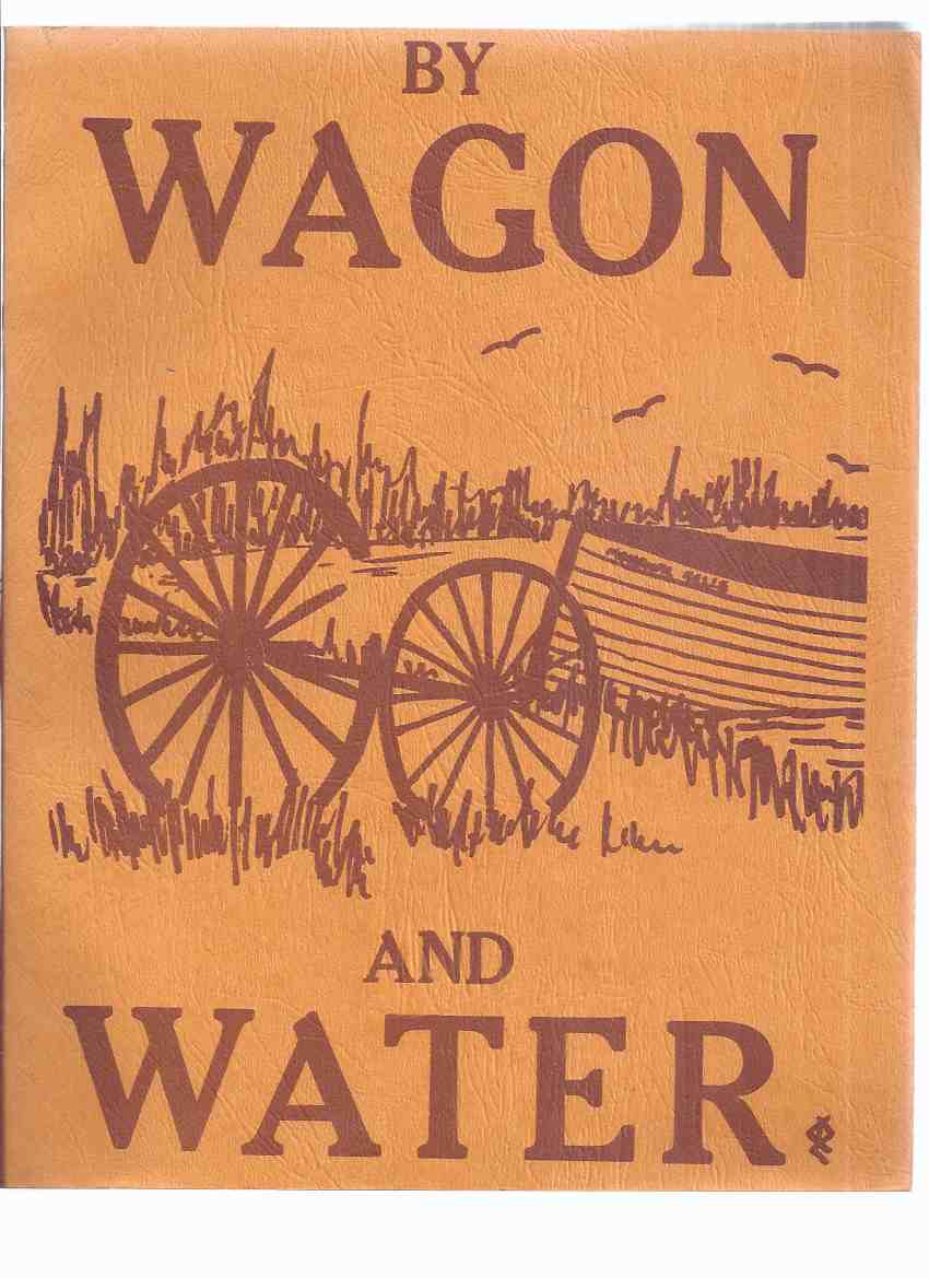 Image for By Wagon and Water ( ---this Tweedsmuir History Book Has Been Compiled By Haystack Bay Women's Institute [for] the Districts of Port Cunnington - Fox Point & Birkendale in the Township of Franklin Muskoka Ontario 1950 - 1951( Local History )
